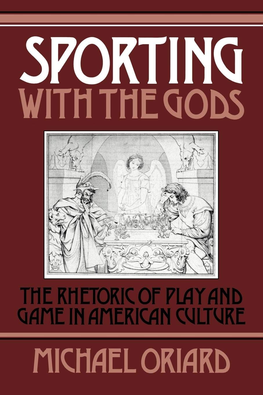 Sporting with the Gods: The Rhetoric of Play and Game in American Literature (Cambridge Studies in American Literature and Cultu,Used