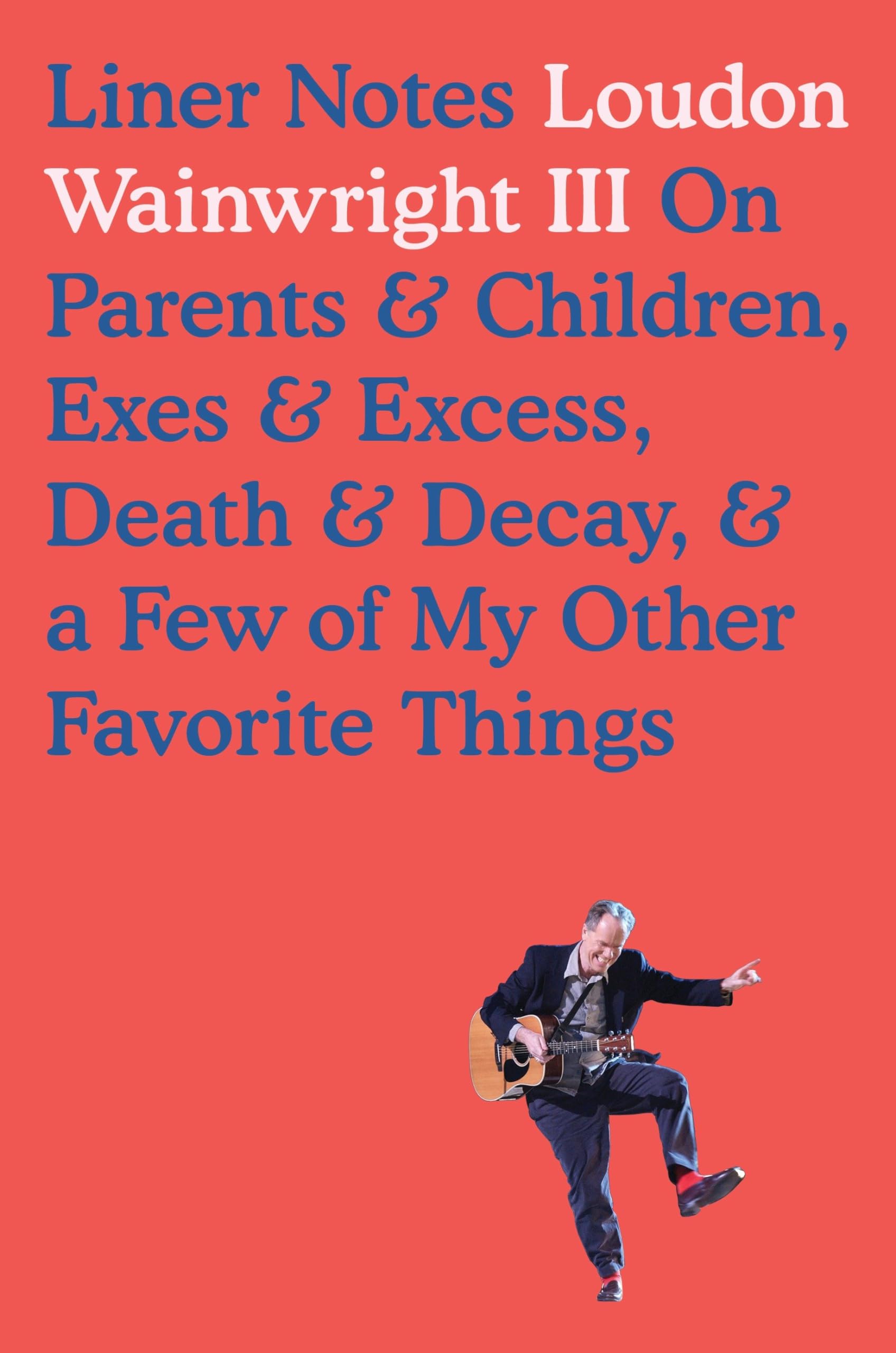 Liner Notes: On Parents & Children, Exes & Excess, Death & Decay, & A Few Of My Other Favorite Things,New