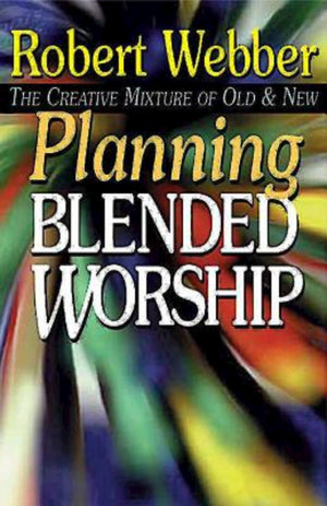 Planning Blended Worship: The Creative Mixture of Old and New,Used
