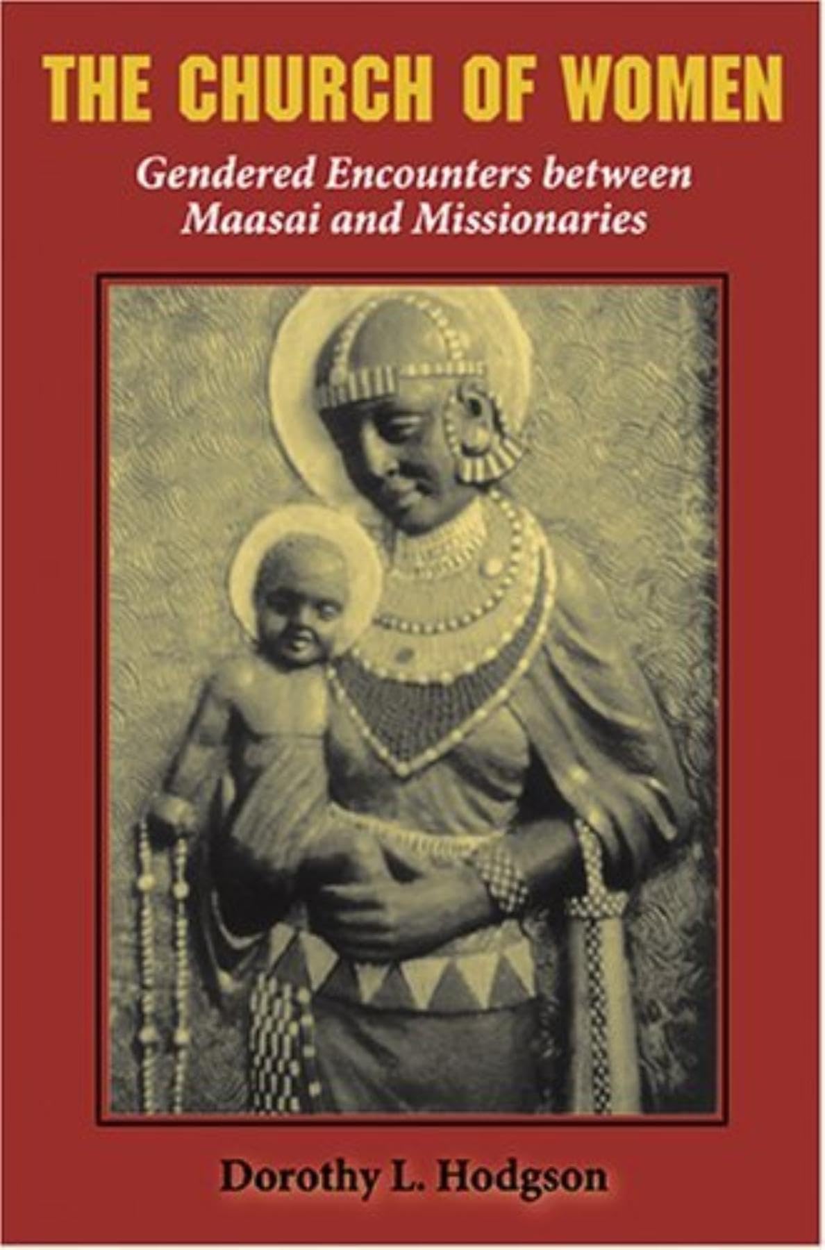 The Church of Women: Gendered Encounters between Maasai and Missionaries,Used