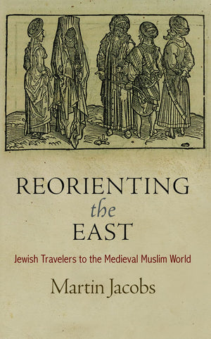Reorienting The East: Jewish Travelers To The Medieval Muslim World (Jewish Culture And Contexts),Used