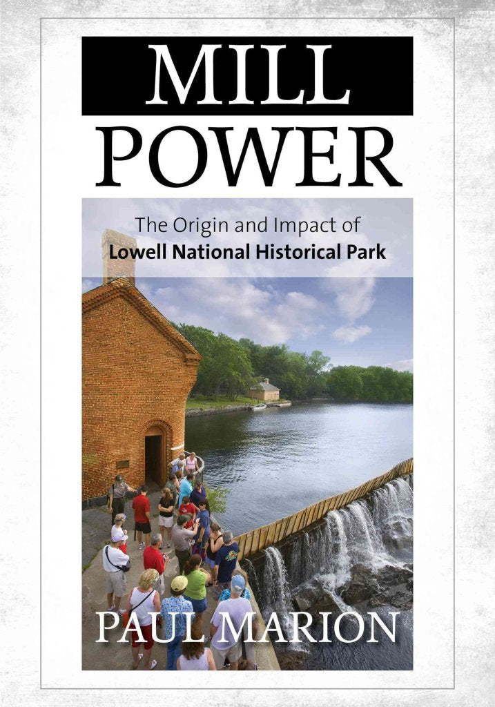 Mill Power: The Origin and Impact of Lowell National Historical Park,Used