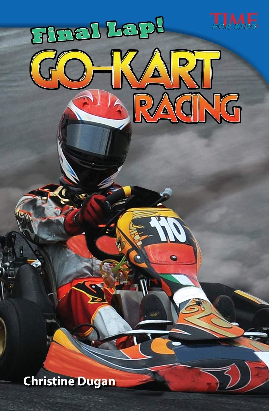 Teacher Created Materials  TIME For Kids Informational Text: Final Lap! GoKart Racing  Grade 4  Guided Reading Level R,Used