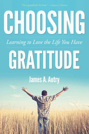 Choosing Gratitude: Learning to Love the Life You Have,Used