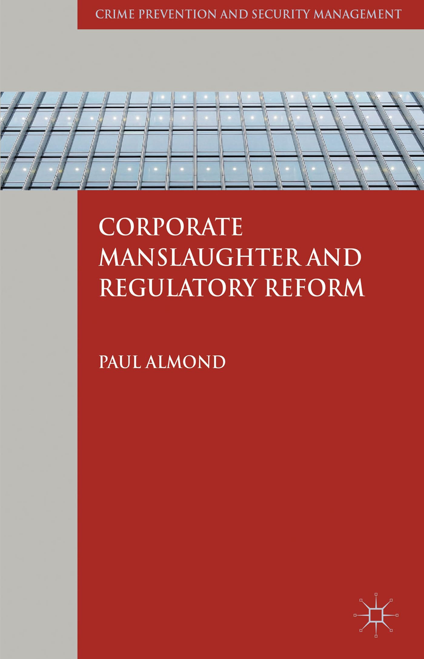 Corporate Manslaughter and Regulatory Reform (Crime Prevention and Security Management),Used