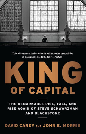 King of Capital: The Remarkable Rise, Fall, and Rise Again of Steve Schwarzman and Blackstone,Used