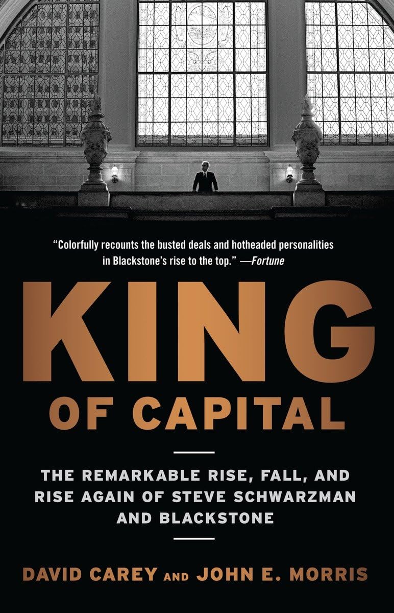 King of Capital: The Remarkable Rise, Fall, and Rise Again of Steve Schwarzman and Blackstone,Used