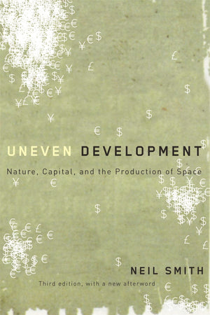 Uneven Development: Nature, Capital, And The Production Of Space,New