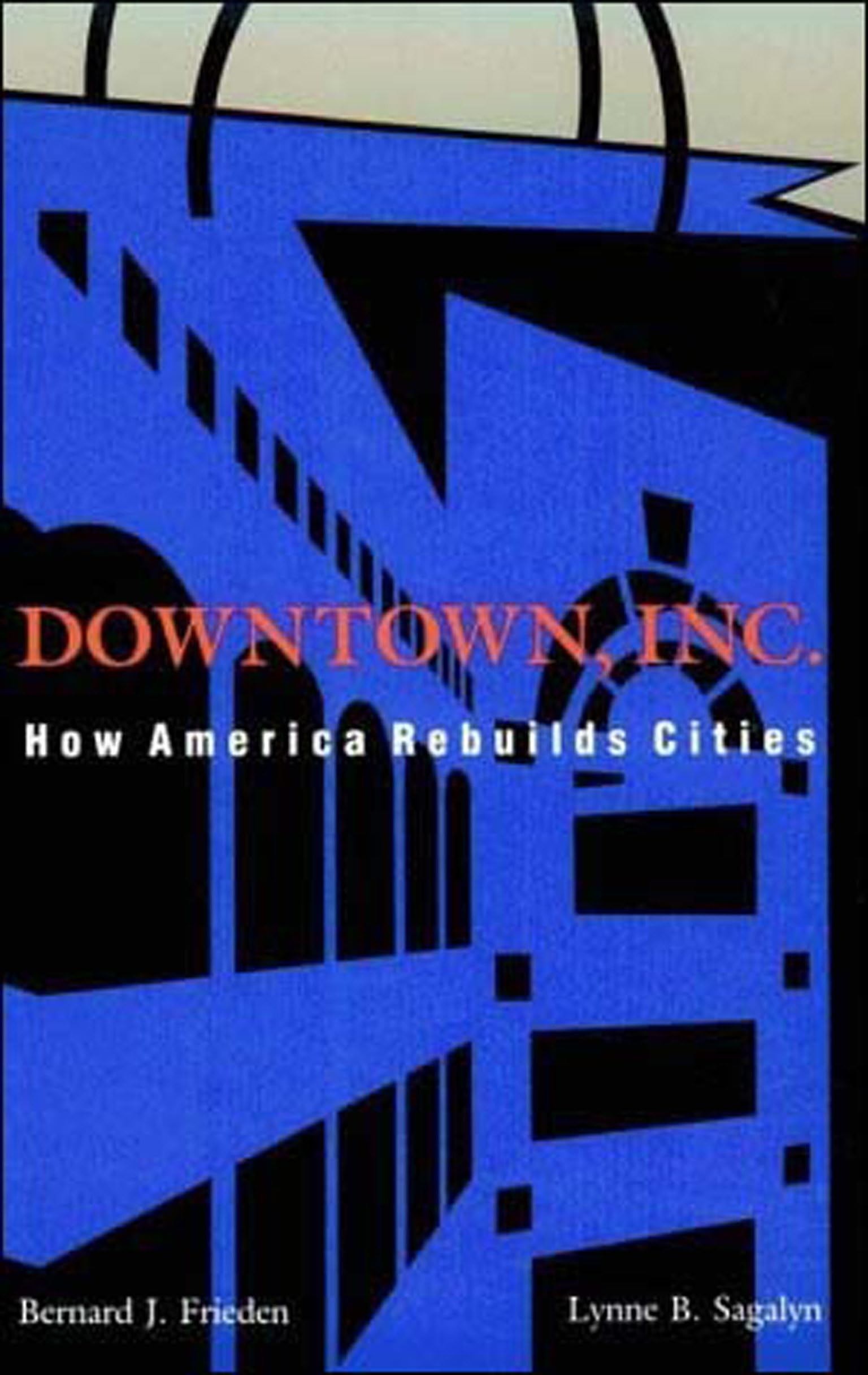 Downtown, Inc.: How America Rebuilds Cities,Used