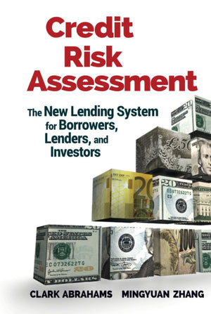Credit Risk Assessment: The New Lending System for Borrowers, Lenders, and Investors,New