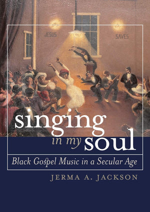 Singing In My Soul: Black Gospel Music In A Secular Age,New