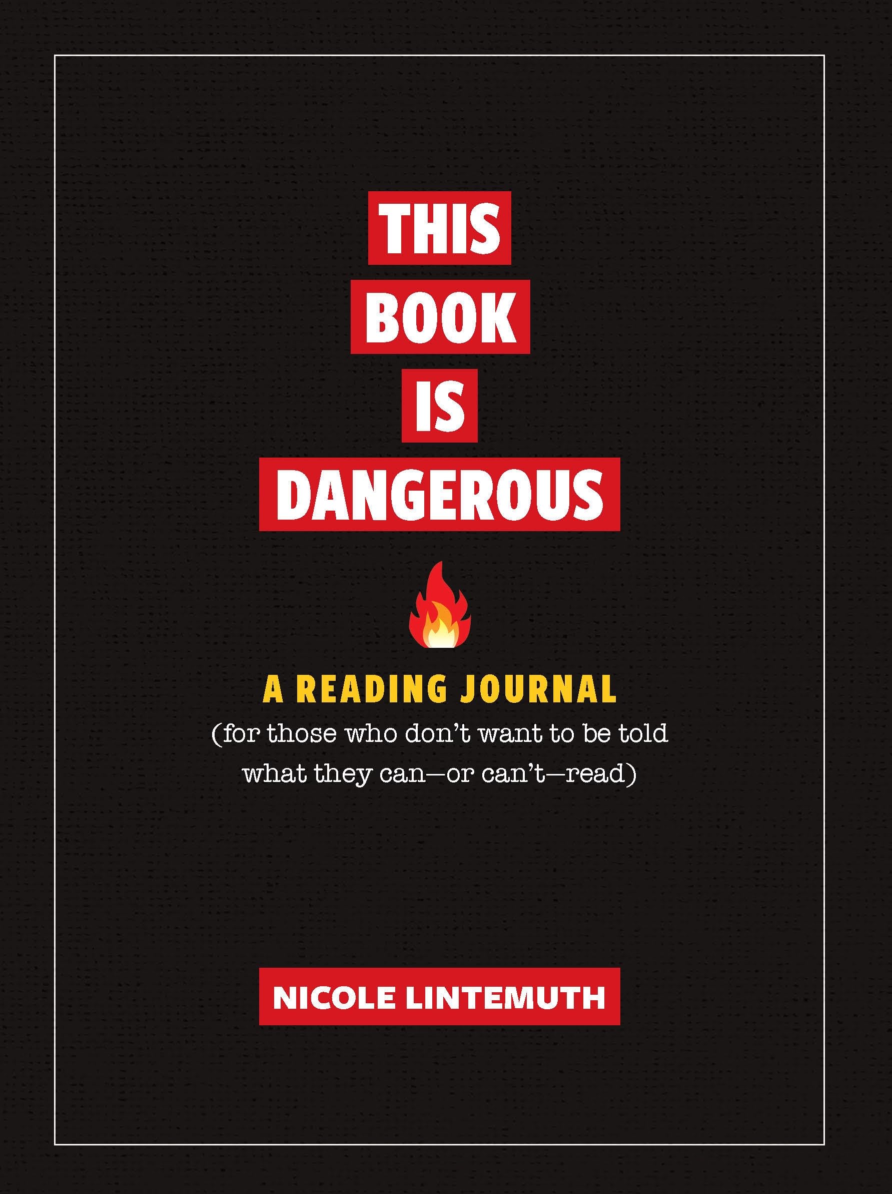 This Book Is Dangerous: A Reading Journal: For those who refuse to be told what they can  or can't  read,New