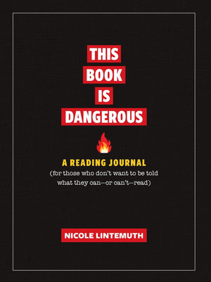 This Book Is Dangerous: A Reading Journal: For those who refuse to be told what they can  or can't  read,New