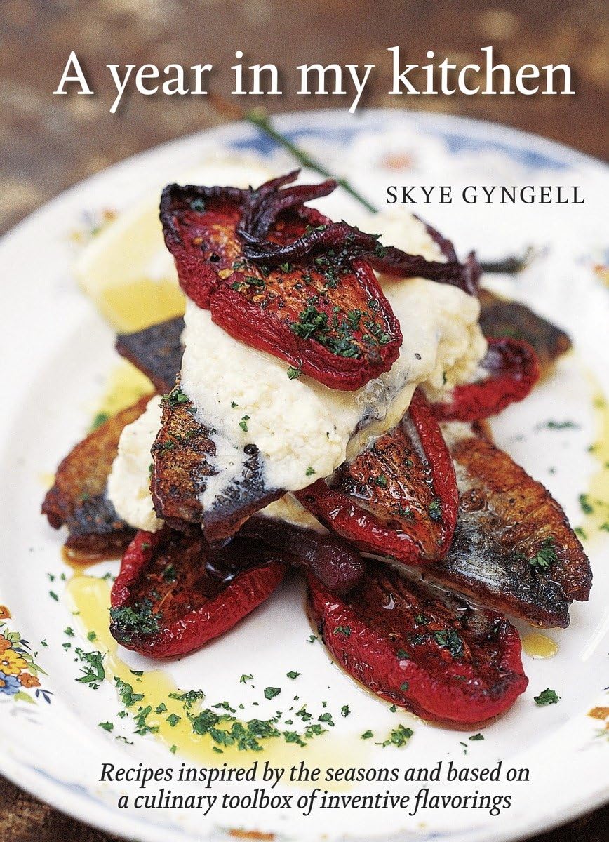 A Year In My Kitchen: Recipes Inspired By The Seasons And Based On A Culinary Toolbox Of Inventive Flavorings [A Cookbook]