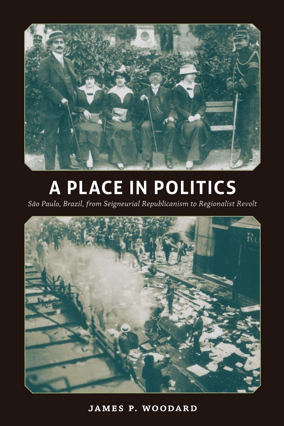 A Place in Politics: So Paulo, Brazil, from Seigneurial Republicanism to Regionalist Revolt,New