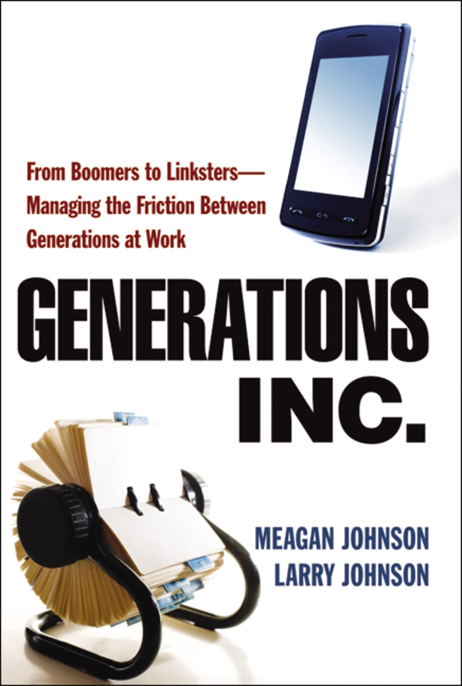 Generations, Inc.: From Boomers To Linkstersmanaging The Friction Between Generations At Work,Used