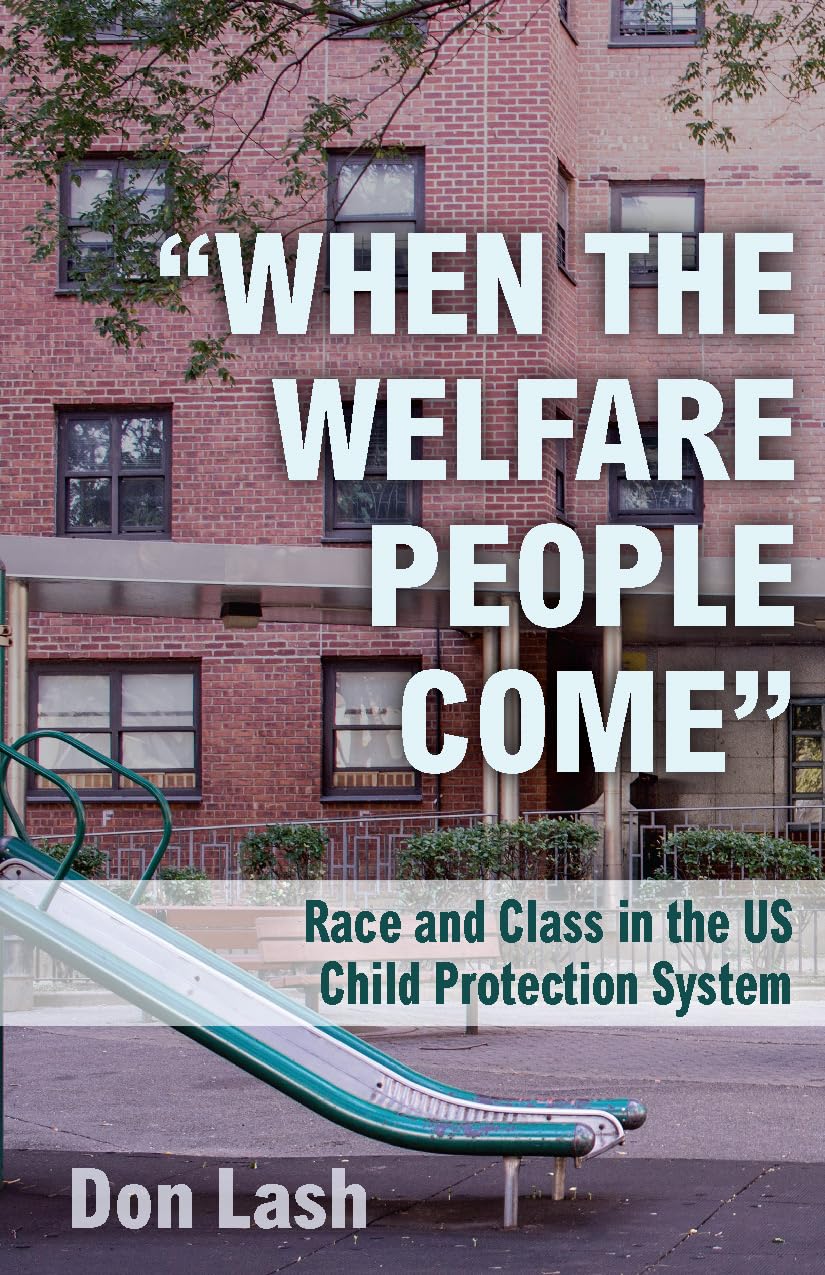 When The Welfare People Come: Race And Class In The Us Child Protection System