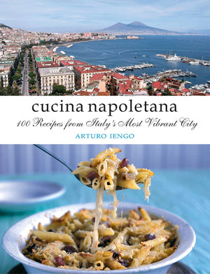 Cucina Napoletana: 100 Recipes From Italy'S Most Vibrant City