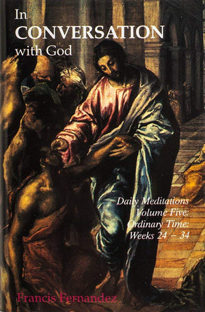 In Conversation With God: Meditations For Each Day Of The Year, Vol. 5: Ordinary Time, Weeks 2434,New