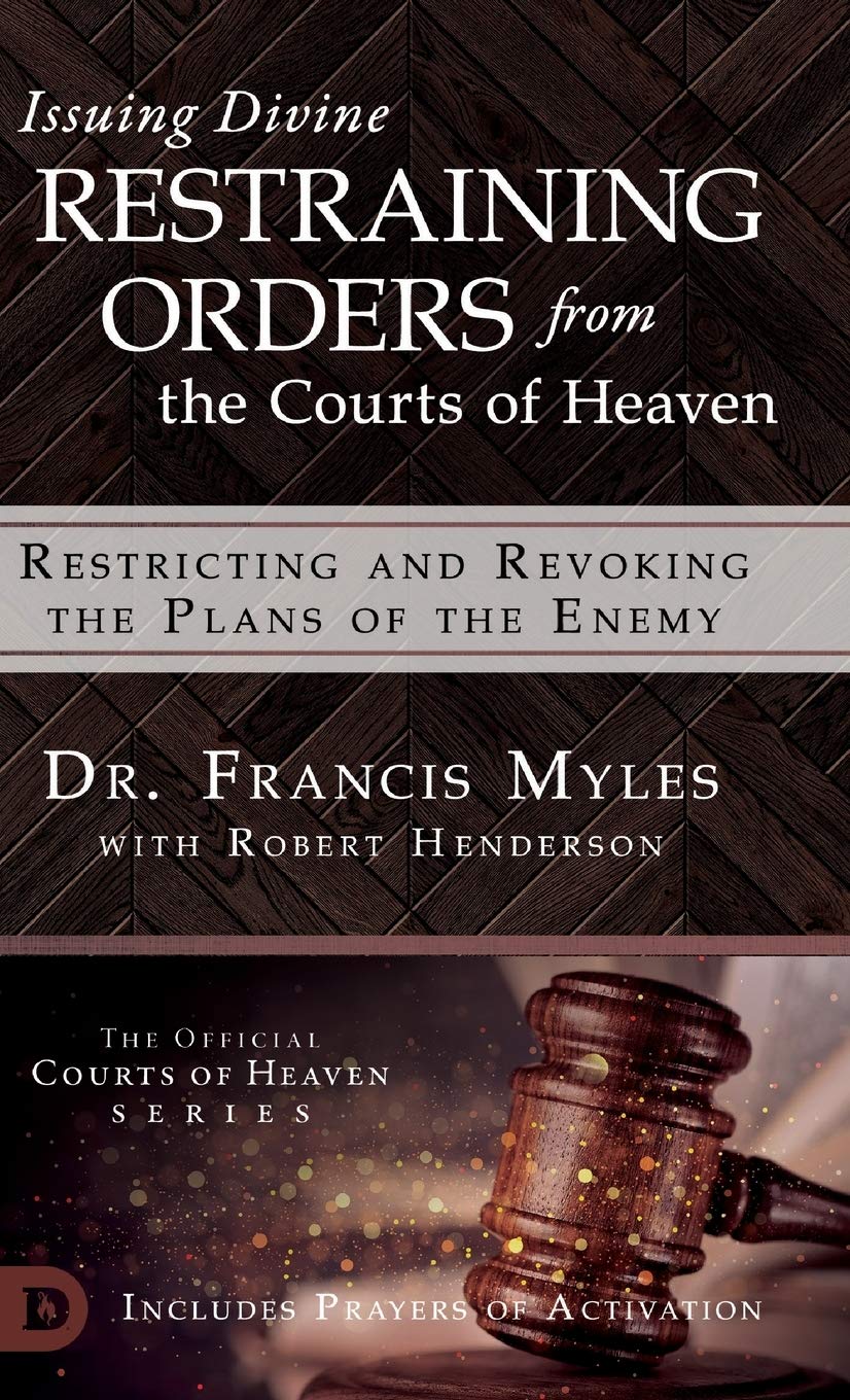 Issuing Divine Restraining Orders From the Courts of Heaven: Restricting and Revoking the Plans of the Enemy,Used