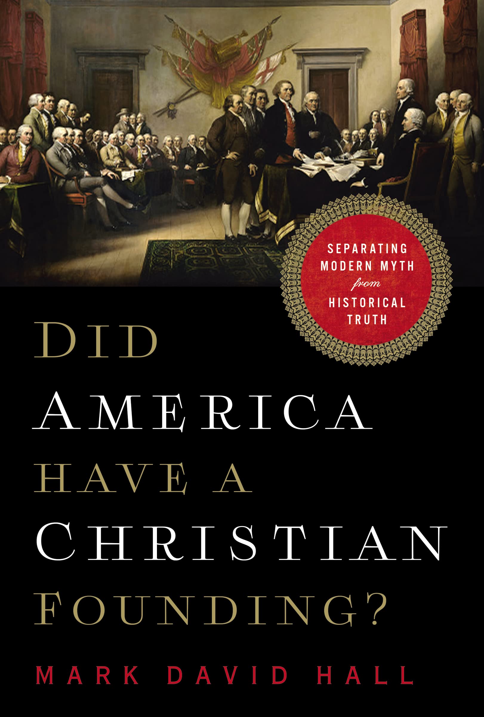 Did America Have a Christian Founding?: Separating Modern Myth from Historical Truth,New