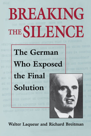 Breaking The Silence: The German Who Exposed The Final Solution. (The Tauber Institute Series For The Study Of European Jewry)-used