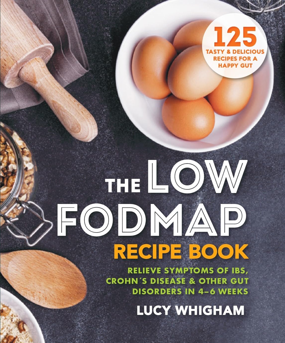 The LowFODMAP Recipe Book: Relieve Symptoms of IBS, Crohn's Disease & Other Gut Disorders in 46 Weeks,New