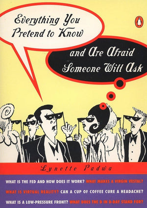 Everything You Pretend To Know And Are Afraid Someone Will Ask
