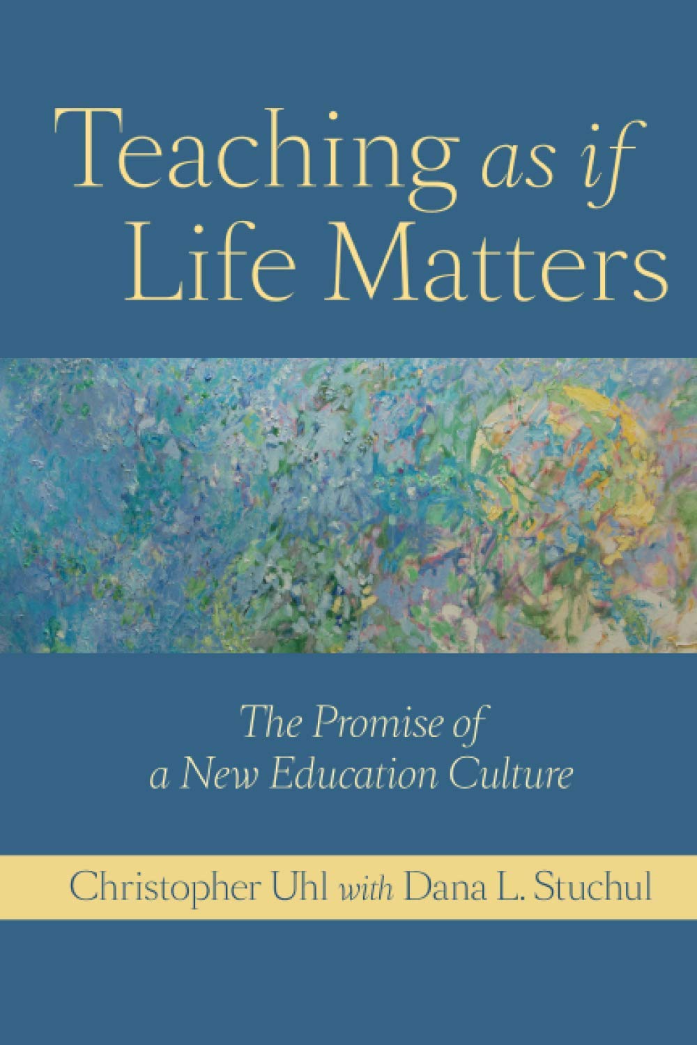 Teaching as if Life Matters: The Promise of a New Education Culture,New