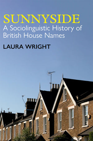 Sunnyside: A Sociolinguistic History of British House Names (British Academy Monographs),New