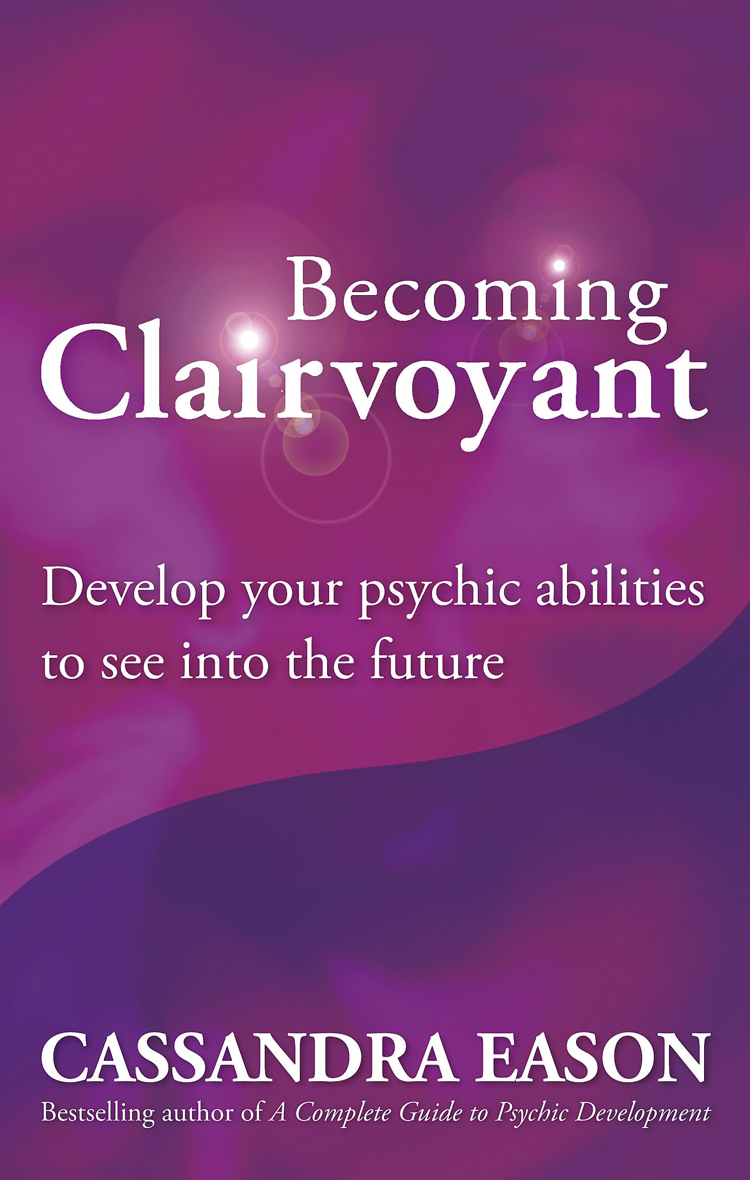 Becoming Clairvoyant: Develop Your Psychic Abilities To See Into The Future