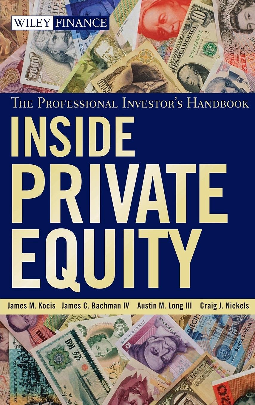 Inside Private Equity: The Professional Investor s Handbook