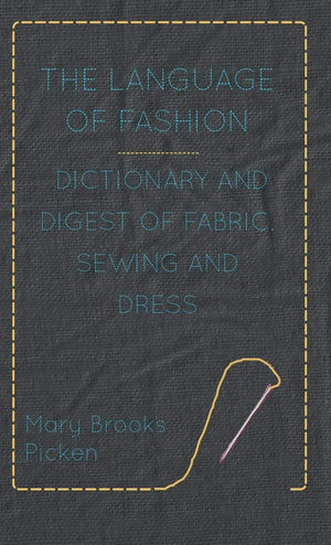 The Language of Fashion  Dictionary and Digest of Fabric, Sewing and Dress,Used