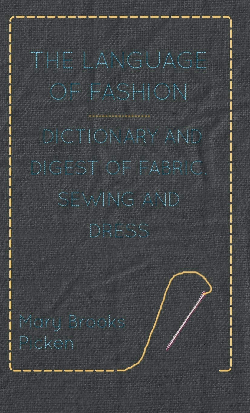 The Language of Fashion  Dictionary and Digest of Fabric, Sewing and Dress,Used