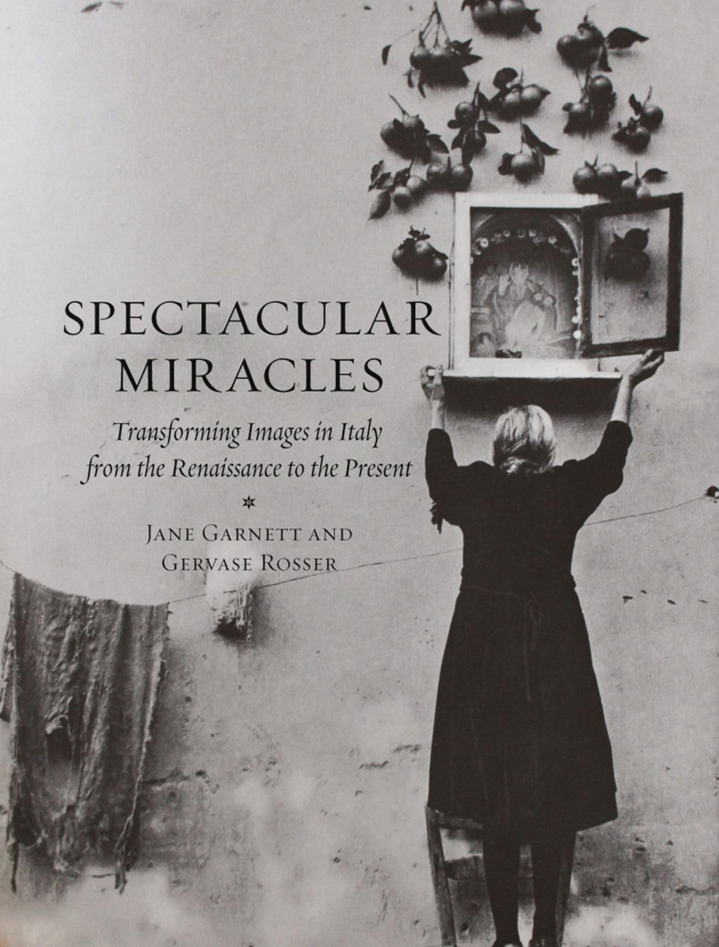 Spectacular Miracles: Transforming Images in Italy from the Renaissance to the Present,Used