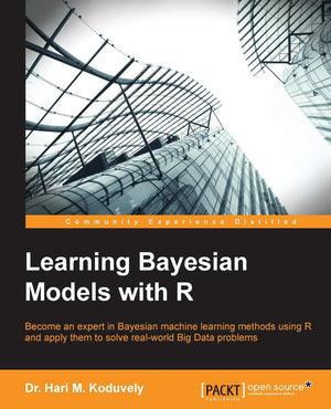 Learning Bayesian Models With R: Become an Expert in Bayesian Machine Learning Methods Using R and Apply the to Solve Realworld,Used