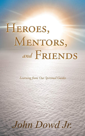 Heroes, Mentors, and Friends: Learning from Our Spiritual Guides,Used