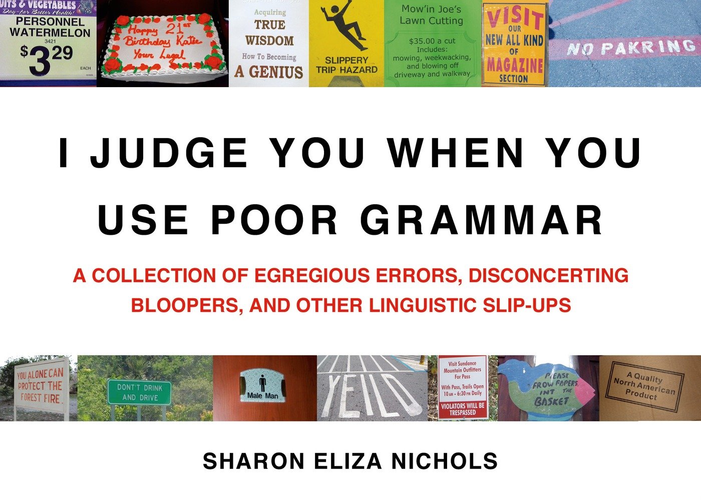 I Judge You When You Use Poor Grammar: A Collection of Egregious Errors, Disconcerting Bloopers, and Other Linguistic SlipUps,Used