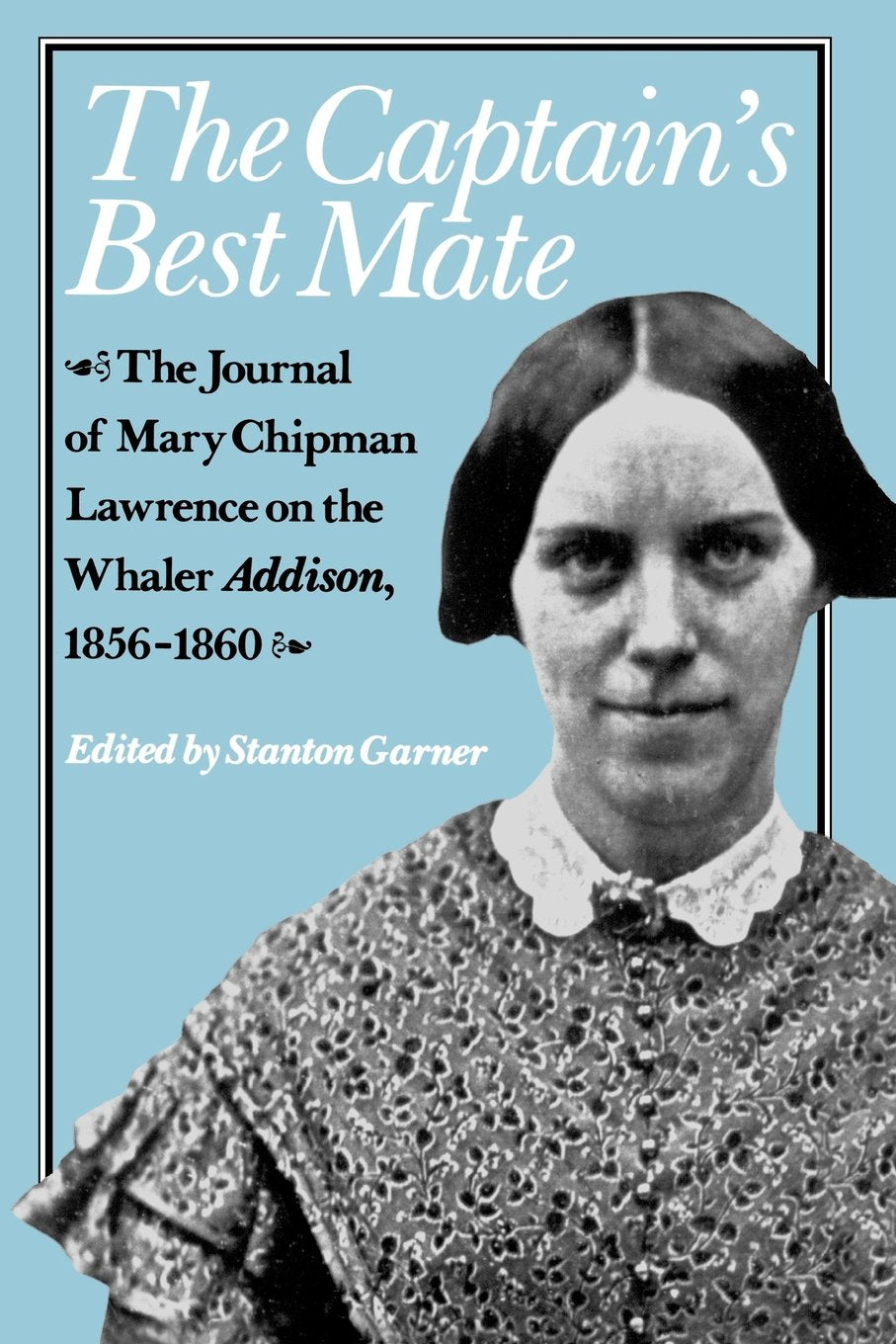 The Captain'S Best Mate: The Journal Of Mary Chipman Lawrence On The Whaler Addison, 18561860,Used