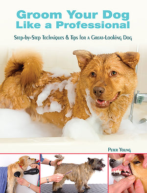 Groom Your Dog Like a Professional: StepByStep Techniques and Tips for a Great Looking Dog,Used
