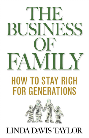 The Business of Family: How to Stay Rich for Generations