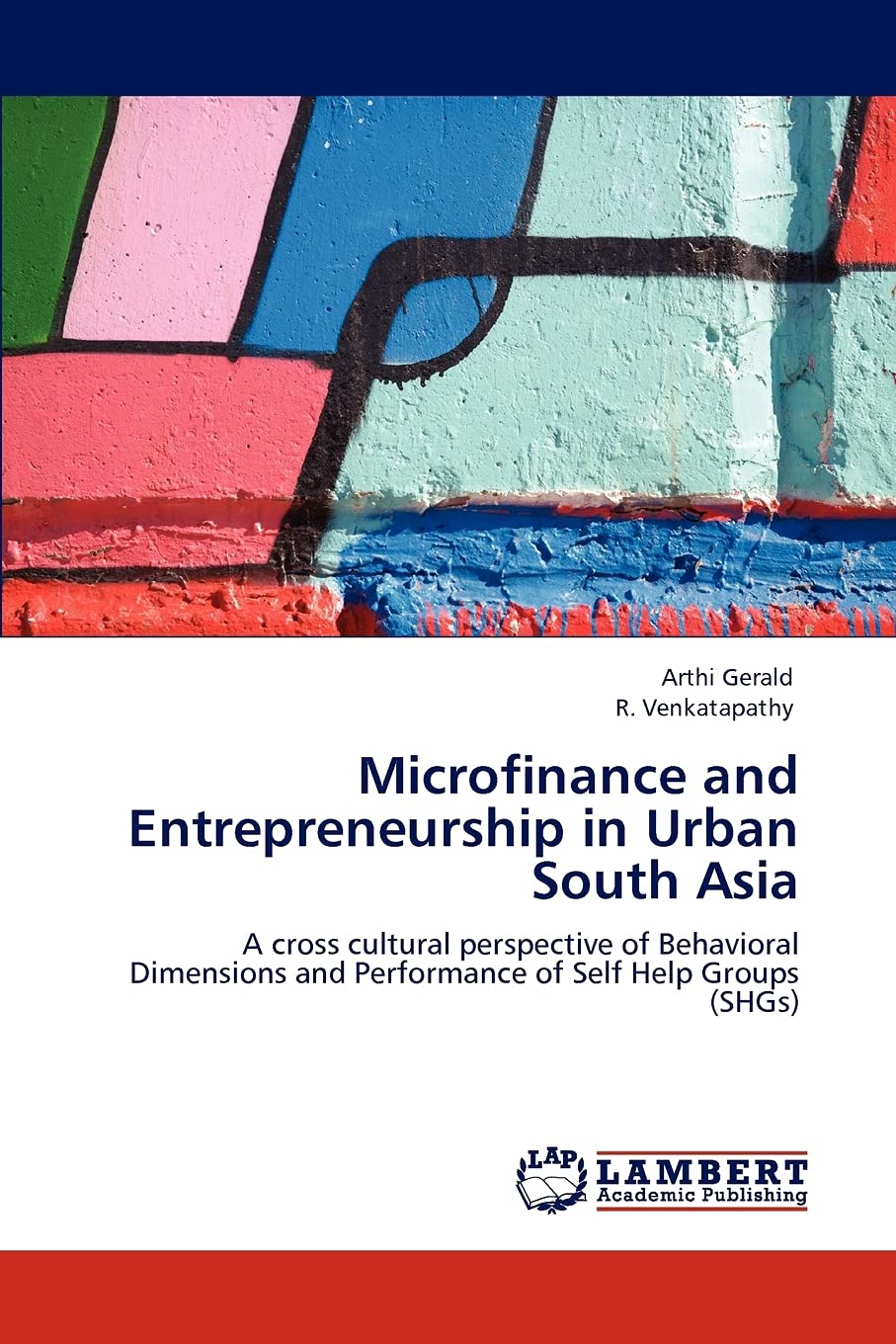 Microfinance and Entrepreneurship in Urban South Asia: A cross cultural perspective of Behavioral Dimensions and Performance of ,Used