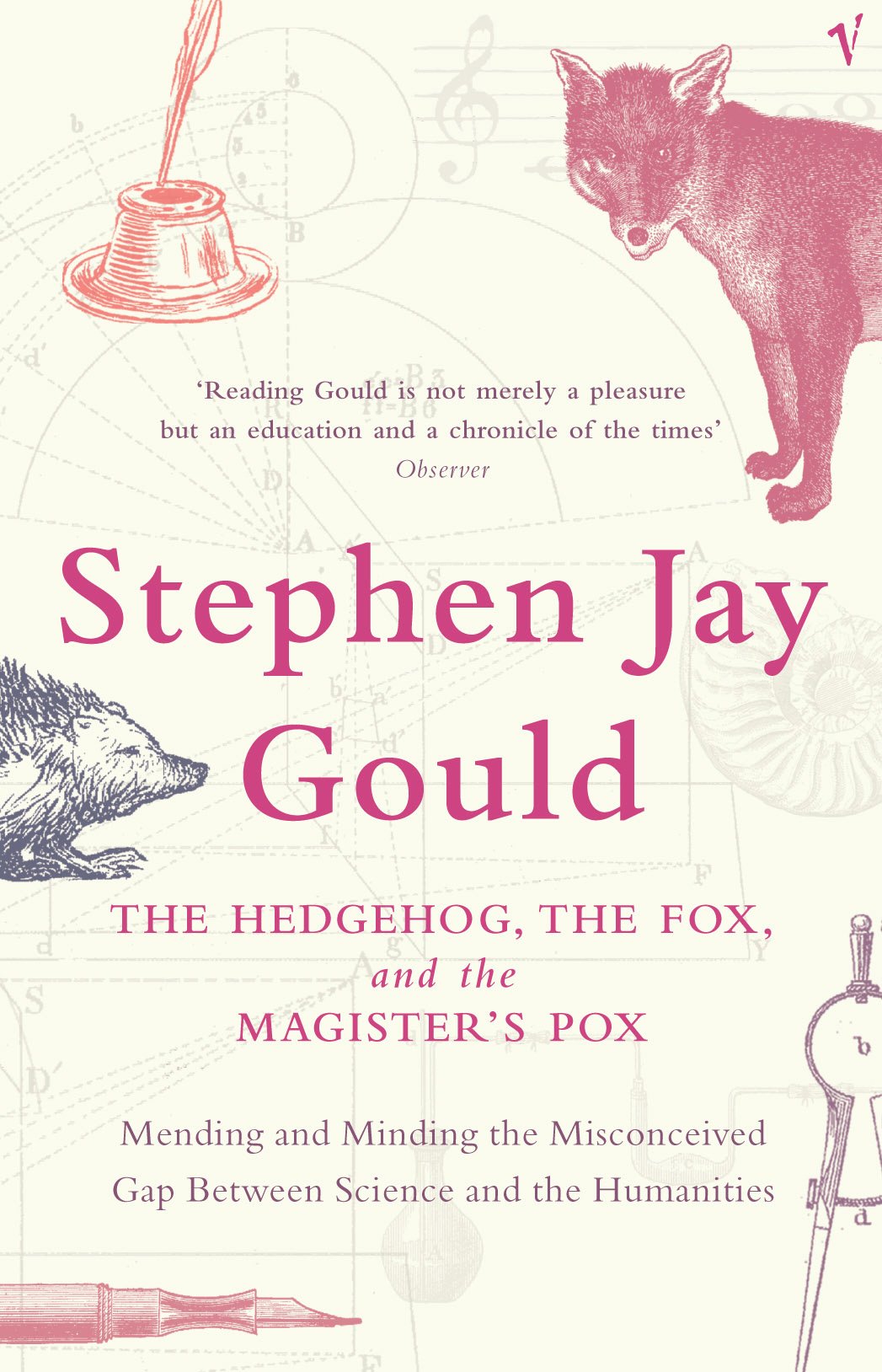 The Hedgehog@@ the Fox and the Magister's Pox : Mending and Minding the Misconceived Gap Between Science and the Humanities,Used