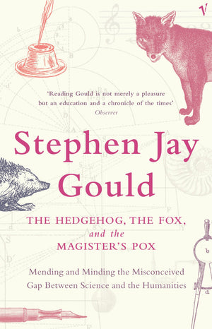 The Hedgehog@@ the Fox and the Magister's Pox : Mending and Minding the Misconceived Gap Between Science and the Humanities,Used