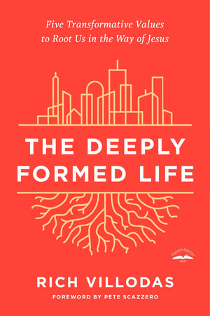 The Deeply Formed Life: Five Transformative Values To Root Us In The Way Of Jesus-used