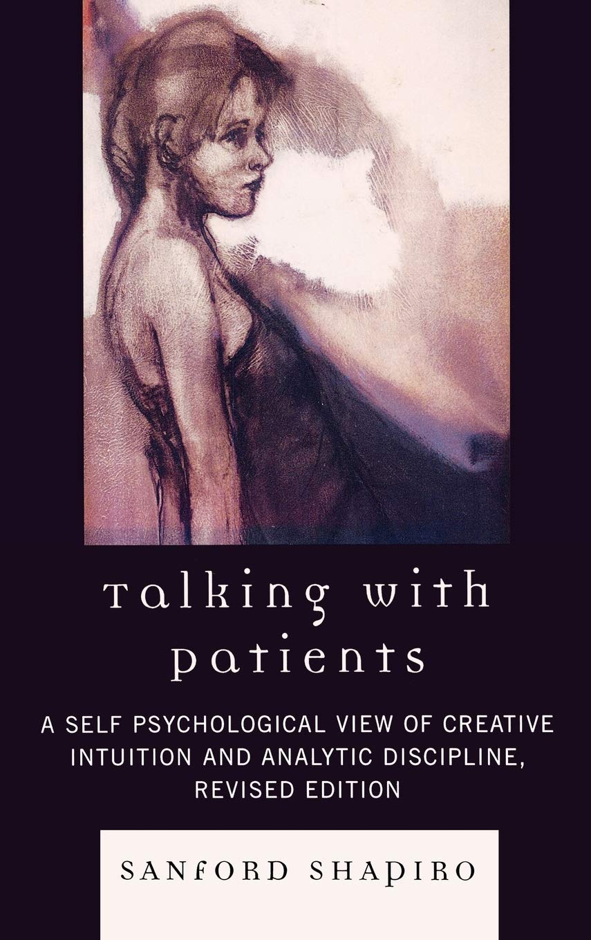 Talking with Patients: A Self Psychological View of Creative Intuition and Analytic Discipline,Used