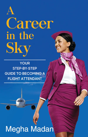 A Career In The Sky: Your Step-By-Step Guide To Becoming A Flight Attendant (English)