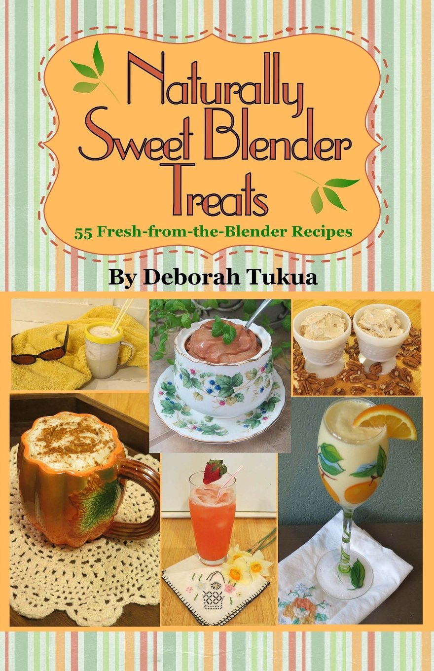 Naturally Sweet Blender Treats: 55 FreshfromtheBlender Recipes,Used