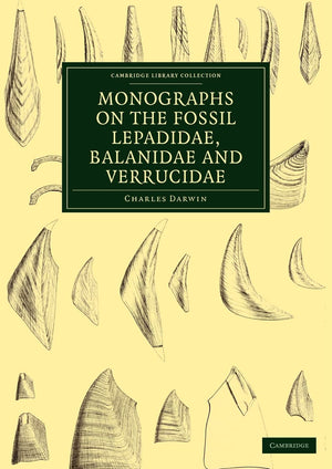Monographs on the Fossil Lepadidae, Balanidae and Verrucidae (Cambridge Library Collection  Monographs of the Palaeontographica,Used