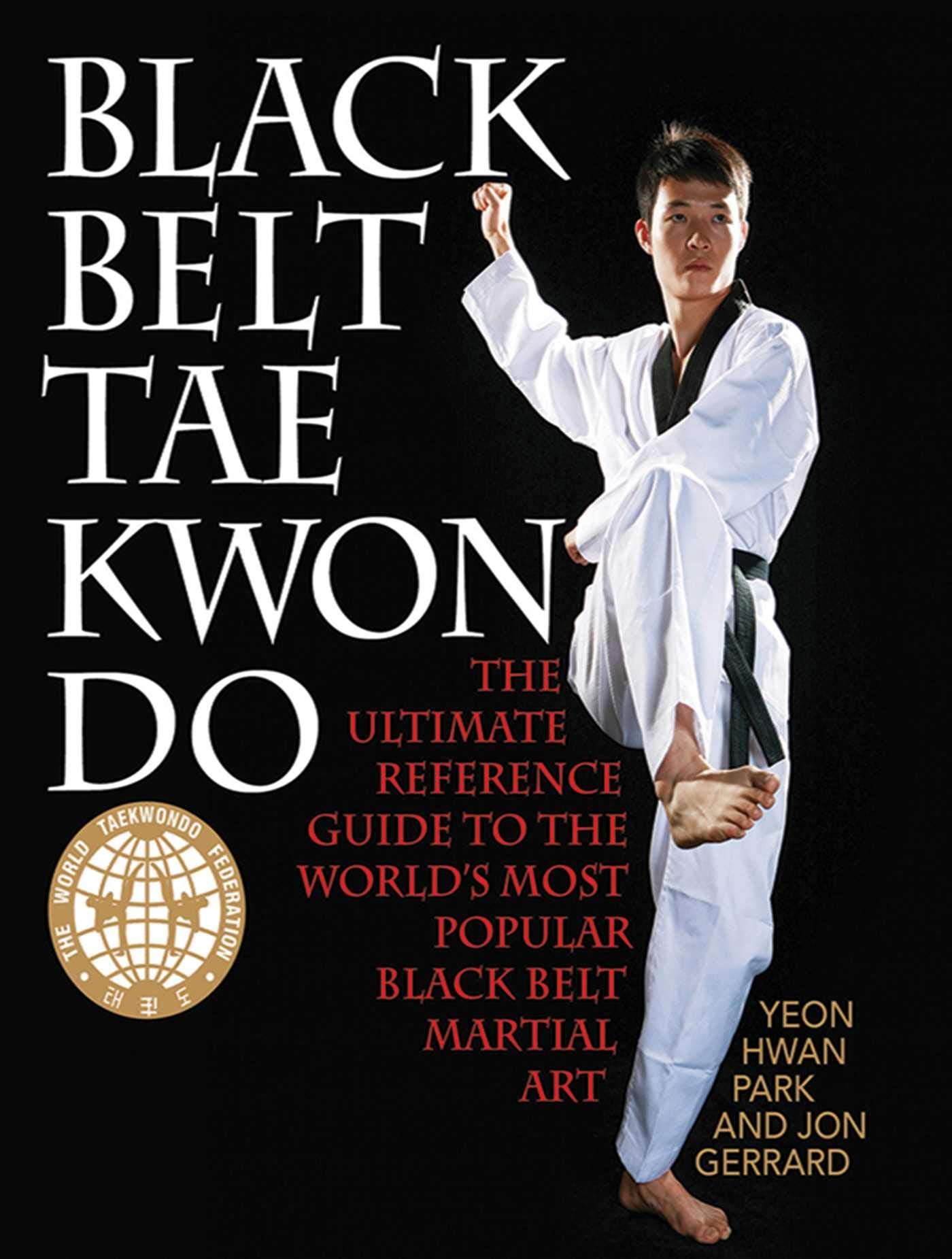 Black Belt Tae Kwon Do: The Ultimate Reference Guide To The World'S Most Popular Black Belt Martial Art